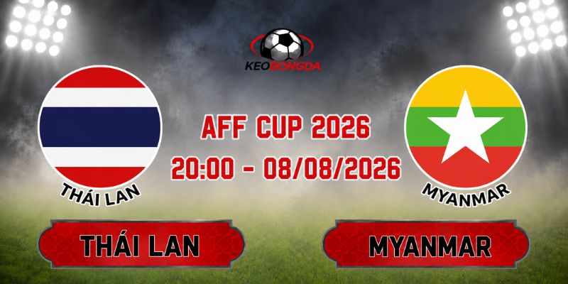 Soi Kèo Thái Lan Vs Myanmar 20h00 Ngày 08/08 - AFF Cup 2026