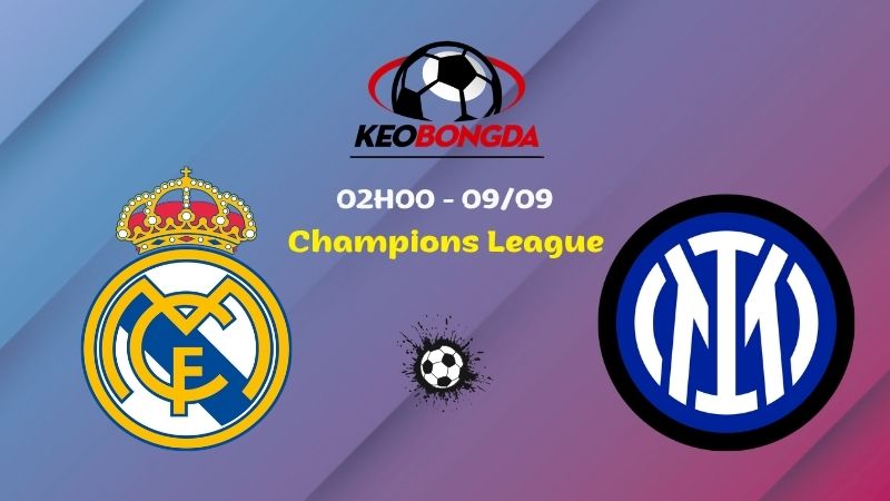 Soi Kèo Real Madrid vs Inter Milan | 02h00 Ngày 09/09 - Champions League