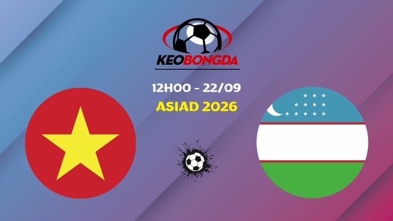 Soi Kèo U23 Việt Nam vs U23 Uzbekistan | 12h00 Ngày 22/09 - ASIAD 2026